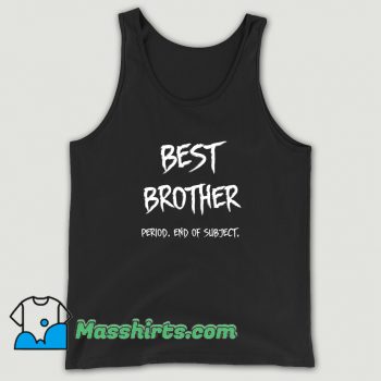 Cute Best Brother End Of Subject Tank Top