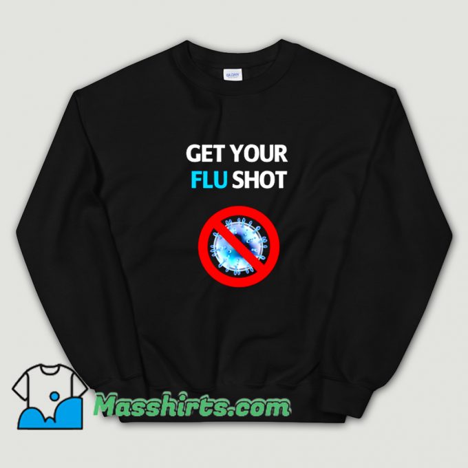 Get Your Flu Shot Vaccination Sweatshirt On Sale