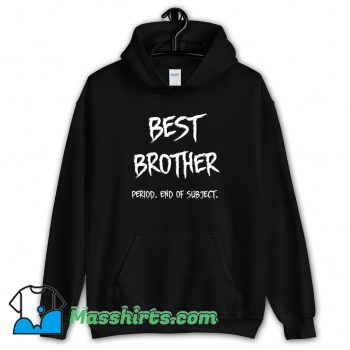 New Best Brother End Of Subject Hoodie Streetwear