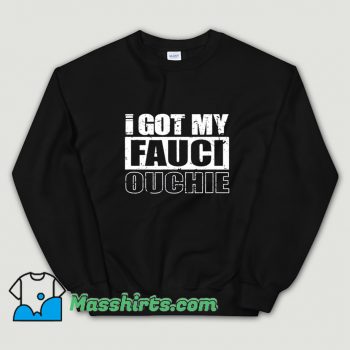 Original I Got My Fauci Ouchie Pro Vaccine Sweatshirt