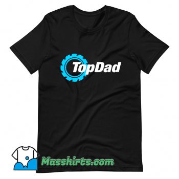 Unique Gift For Top Dad Fathers Day T Shirt Design
