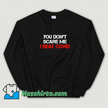 You Dont Scare Me I Beat Covid Sweatshirt On Sale