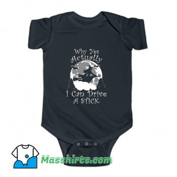 Why Yes Actually I Can Drive A Stick Baby Onesie