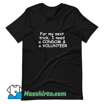 Cheap I Need A Condom And A Volunteer T Shirt Design