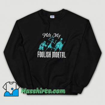 Classic Hes My Foolish Mortal Sweatshirt