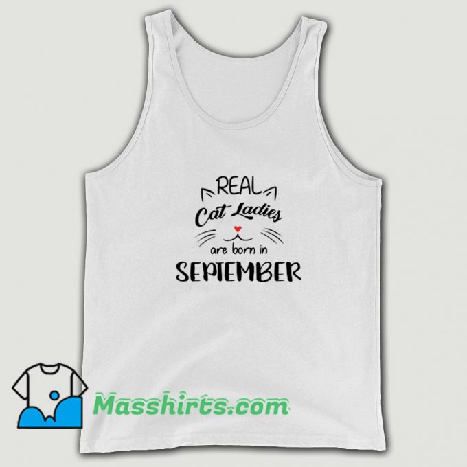 Cool Real Cat Ladies Are Born In September Tank Top
