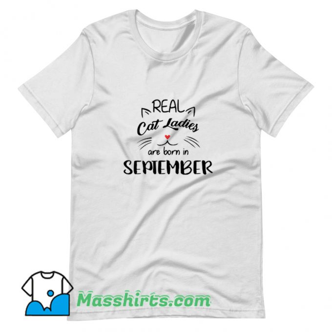 New Real Cat Ladies Are Born In September T Shirt Design