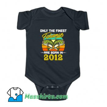 Only The Finest Fisherman Born In 2012 Baby Onesie