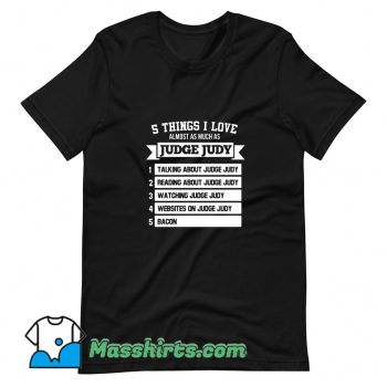 5 Things I Love Almost As Much As Judge Judy T Shirt Design