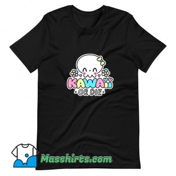 New Kawaii Or Die T Shirt Design