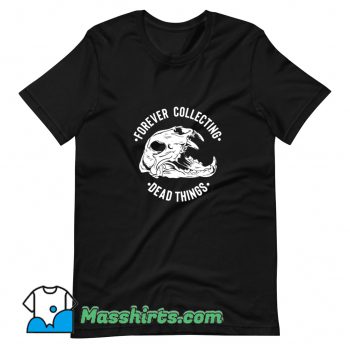 Vintage Forever Collecting Dead Things T Shirt Design