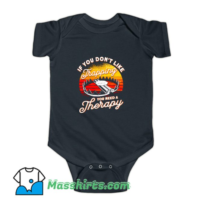If You Dont Like Trapping You Need A Therapy Baby Onesie