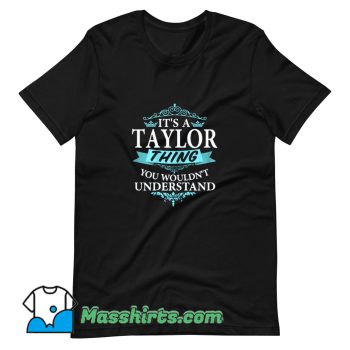 Its A Taylor Thing You Wouldnt Understand T Shirt Design