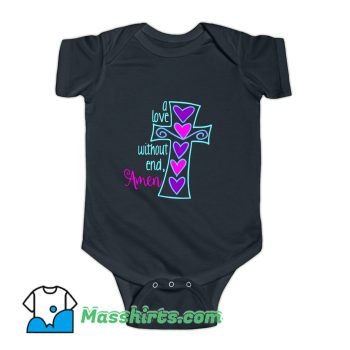 A Love Without End Amen God Jesus Baby Onesie