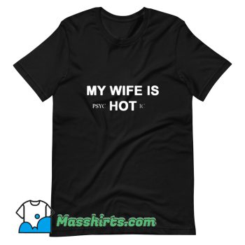 Funny My Wife Is PsycHOTic T Shirt Design