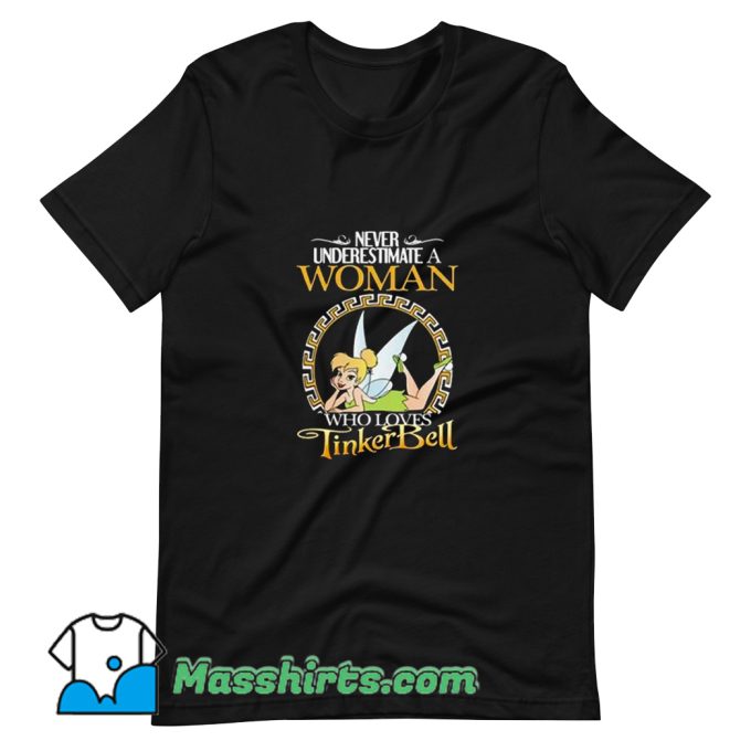 Never Underestimate A Woman Who Loves Tinker Bell T Shirt Design