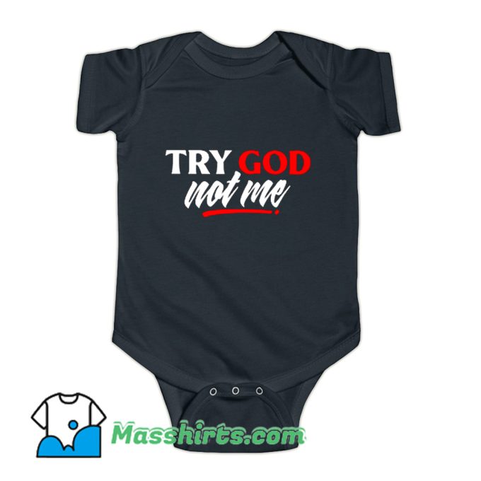 Quote Try God Not Me Saying Baby Onesie