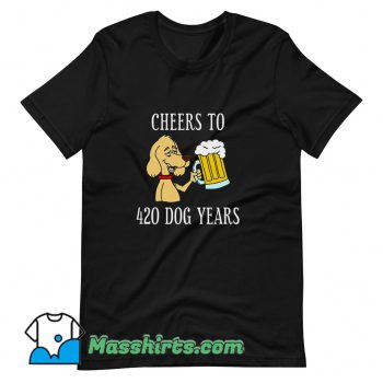 Cheers To 420 Dog Years T Shirt Design On Sale