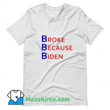 Cool Broke Because Biden T Shirt Design