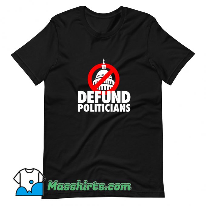 Defund Politicians Defund Congress T Shirt Design