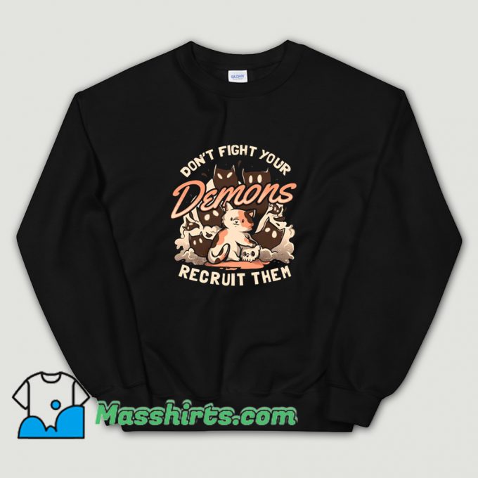Dont Fight Recruit Your Demons Sweatshirt