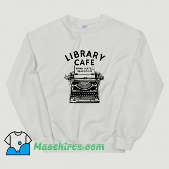 Library Cafe Drink Coffee Read Books Sweatshirt