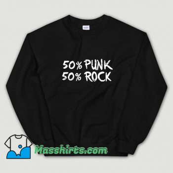50 Percent Punk 50 Percent Rock Sweatshirt