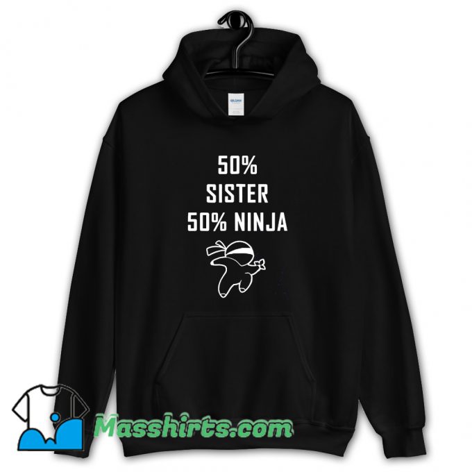 50 Percent Sister Half Ninja Funny Hoodie Streetwear