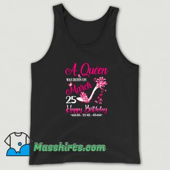 A Queen Was Born On March 25 Tank Top