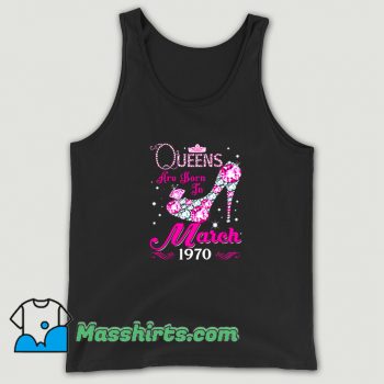 Best Queens Are Born In March 1970 Tank Top