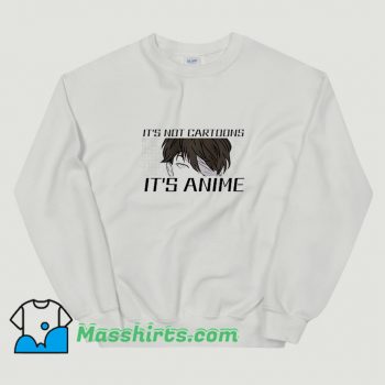 Cheap Its Not Cartoons Its Anime Sweatshirt