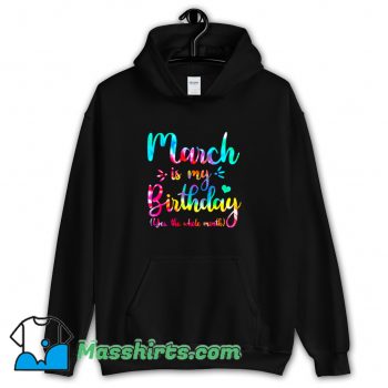 Cheap March Is My Birthday Yes The Whole Month Hoodie Streetwear