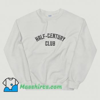 Cute 50Th Birthday Half Century Club Sweatshirt