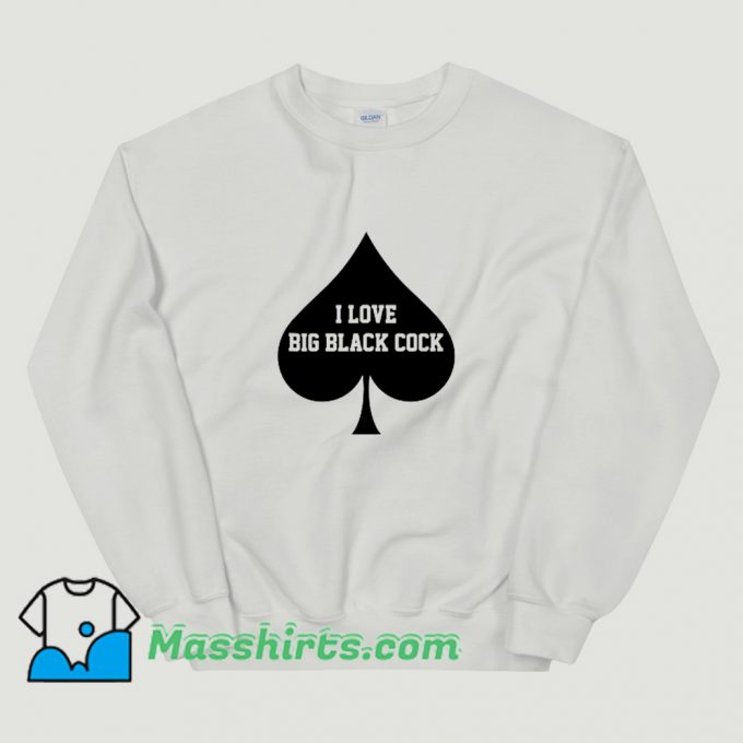 Cute I Love Big Black Cock Queen Sweatshirt