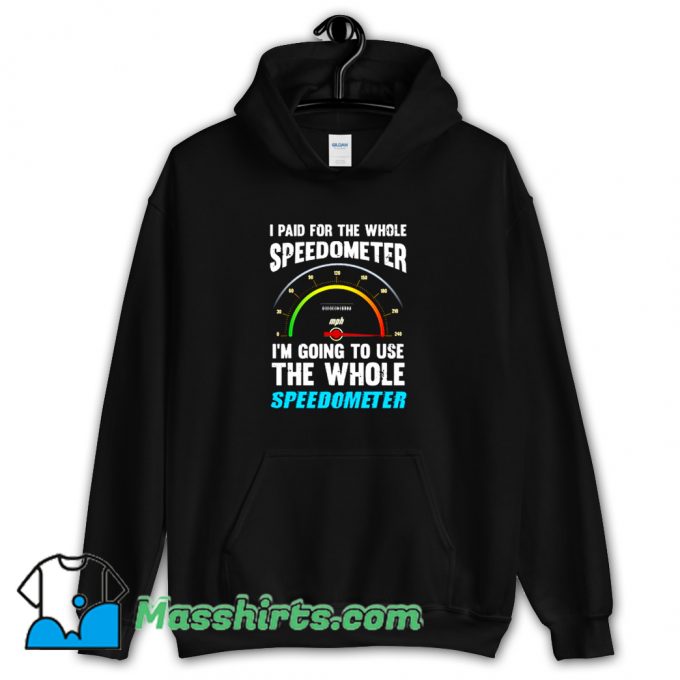 I Paid For The Whole Speedometer Hoodie Streetwear