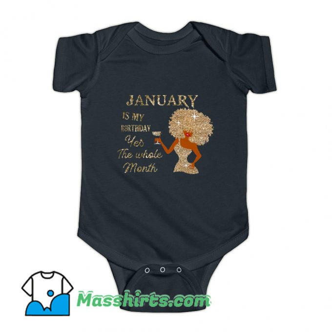 January Is My Birthday Yes The Whole Month Baby Onesie