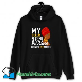 My Color Is Not A Crime Funny Hoodie Streetwear
