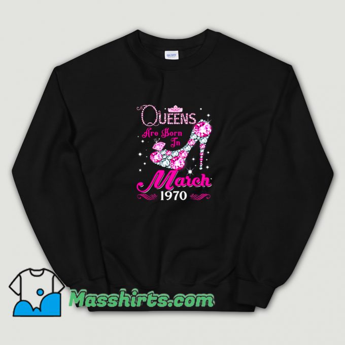 New Queens Are Born In March 1970 Sweatshirt