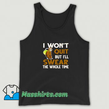 Sloth I Wont Quit But Ill Swear Tank Top