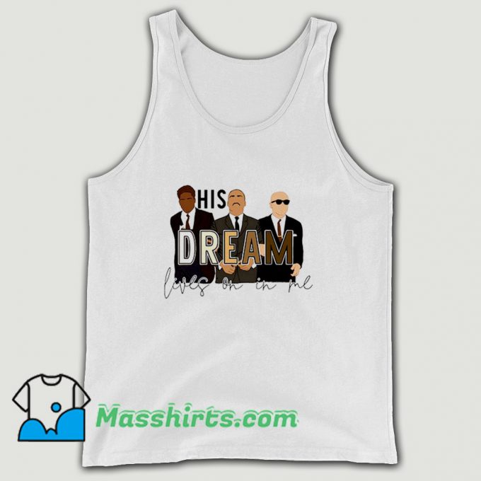 Best His Dream Lives On In Me MLK Tank Top