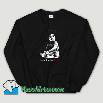 Cheap Ready To Die The Notorious BIG Sweatshirt