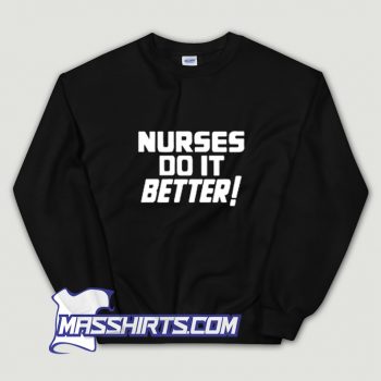 Cute Nurses Do It Better Sweatshirt