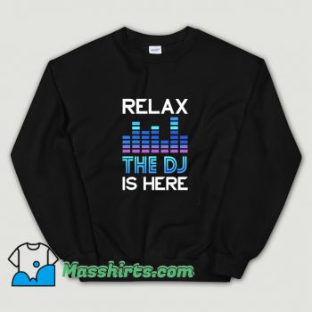 Dj Relax The Dj Is Here Sweatshirt On Sale