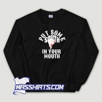 Funny Put Some South In Your Mouth Sweatshirt