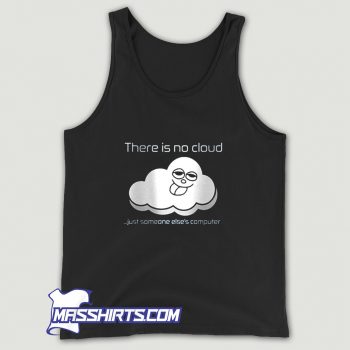Just Someone Else There Is No Cloud Computer Tank Top
