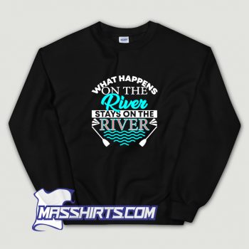 New What Happens On The River Sweatshirt