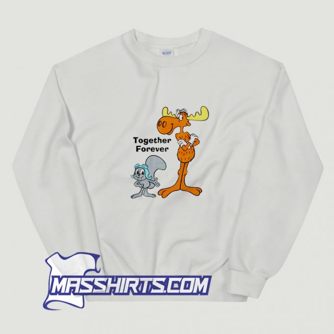 Rocky and Bullwinkle Together Forever Funny Sweatshirt