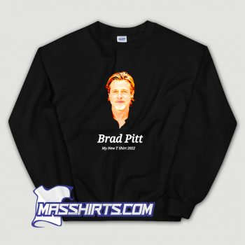 Cheap Brad Pitt My New 2022 Sweatshirt