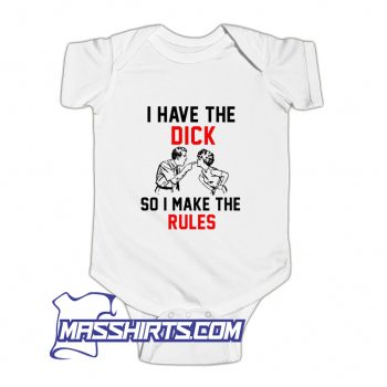 Awesome I Have The Dick So I Make The Rules Baby Onesie