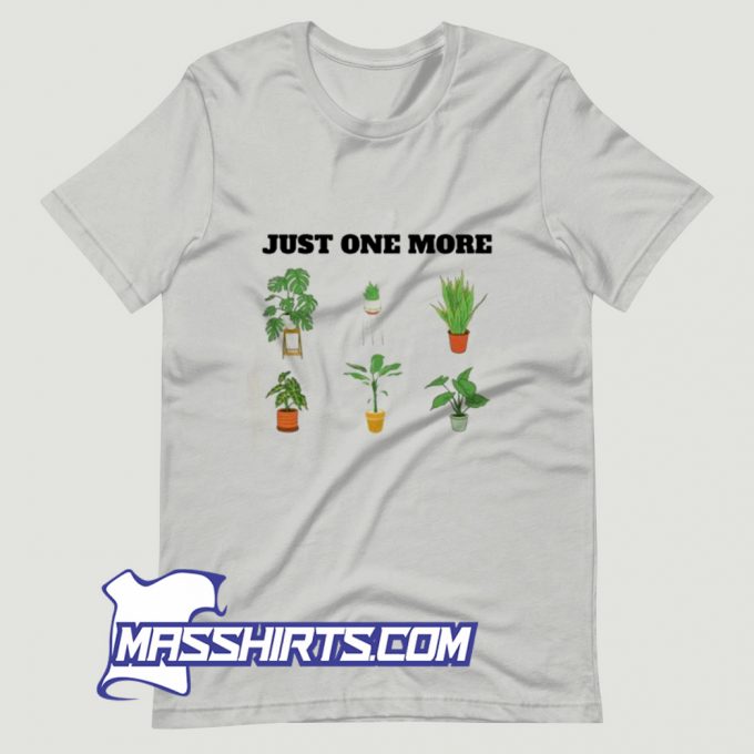 Classic Just One More Plant T Shirt Design